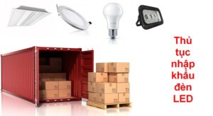 thủ tục nhập khẩu đèn led